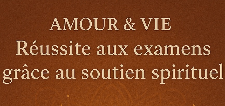 Réussir ses examens grâce à un soutien spirituel ciblé – Amour & Vie est là pour vous